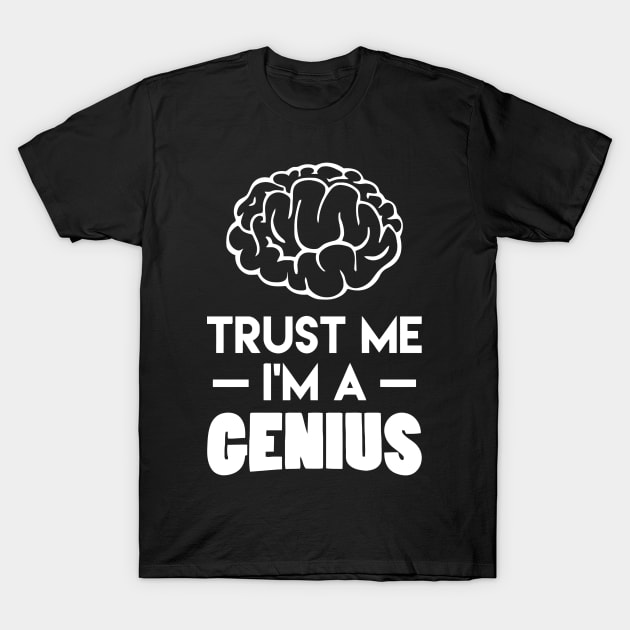 Trust Me I'm A Genius T-Shirt by Ramateeshop